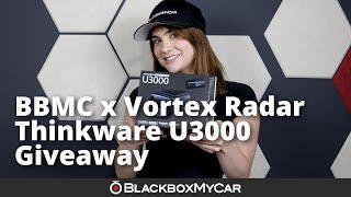 BBMC x Vortex Radar Thinkware U3000 Dash Cam Giveaway | BlackboxMyCar