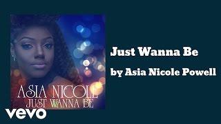 Asia Nicole Powell -  Just Wanna Be (AUDIO)