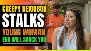 Creepy Neighbor Won't Leave Young Woman Alone. Then This Happens