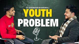 Youth Problems | ft. Shubham Bhardwaj