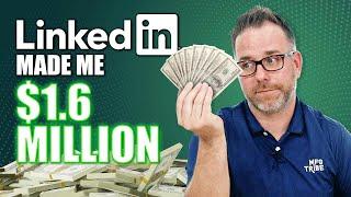 How LinkedIn Made Me $1.6 MILLION in 3 Years