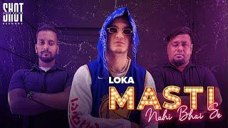 LOKA - MASTI NAHI BHAI SE (PROD. BY AAKASH & XTACY) | Shot Deke Gayab Records