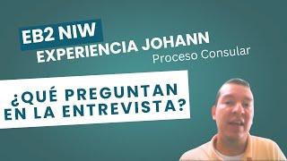 EB2 NIW Experiencia completa de Johann en proceso consular y preguntas de la entrevista