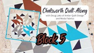 Chatsworth Quilt-Along with Doug Leko of Antler Quilt Design and Moda Fabrics: Block 5