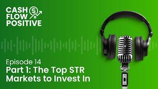 Cash Flow Positive: Part 1 - The Top STR Markets to Invest In