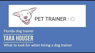 What to look for when hiring a dog trainer - Tara Houser Pet Trainer HQ