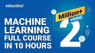 Machine Learning Full Course - Learn Machine Learning 10 Hours | Machine Learning Tutorial | Edureka