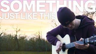 Something Just Like This - The Chainsmokers & Coldplay - Fingerstyle Guitar Cover