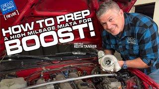 How to Prep a HIGH Mileage Miata for BOOST! - 4K - w Keith Tanner - 11-14-24