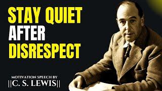 Stay Quiet After Disrespect || The Most Powerful Speech By C.S. Lewis  ||