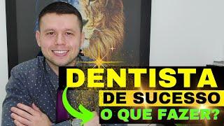 DENTISTA DE SUCESSO. O que é SUCESSO para você? Como se tornar? O que fazer? Quanto tempo? Métodos.