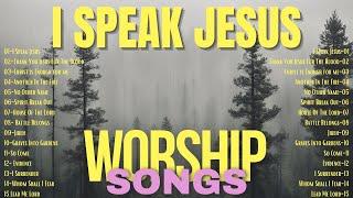 Christian Worship Songs Healing the Soul | I Speak Jesus and other Songs