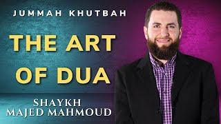 The Art of Dua | Jummah Khutbah | Shaykh Majed Mahmoud