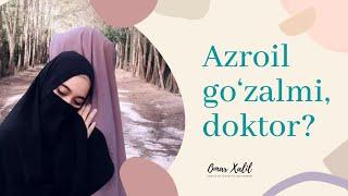 Azroil go‘zalmi, doktor? | Omar Xalil