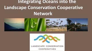 Integrating Oceans into the Landscape Conservation Cooperative Network