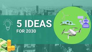 The Future of Business: Top 5 Innovative Ideas for 2030