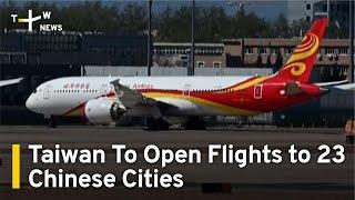 Taiwan To Open Flights to 23 Chinese Cities | TaiwanPlus News