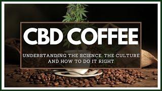 CBD and COFFEE | Why it works and how to do it right