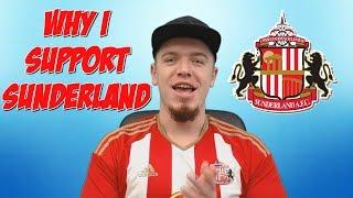 WHY I SUPPORT SUNDERLAND