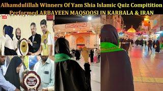 Alhamdulillah Winners Of Yam Shia Islamic Quiz Compitition Performed ARBAYEEN MAQSOOSI IN KARBALA.