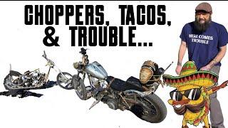 Choppers, Tacos, and Trouble…