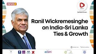 NXT Conclave 2025: Ranil Wickremesinghe on India-Sri Lanka Ties, Trade & Regional Growth