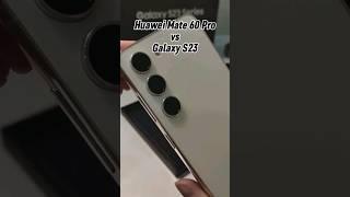 Huawei Mate 60 Pro vs Galaxy S23 | Comparison