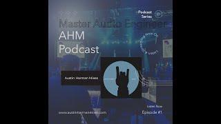 Austin Harman Mixes Podcast Episode #1 | Master Audio Engineer - How I Got Into Doing Audio