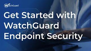 Tutorial: Get Started with WatchGuard Endpoint Security