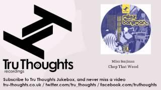 Milez Benjiman - Chop That Wood - Tru Thoughts Jukebox