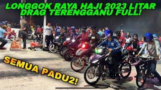 REMPIT LONGGOK RAYA HAJI 2023! | LITAR DRAG TERENGGANU FULLHOUSE! | TAKDE PUKAT KAT SINI BOS!