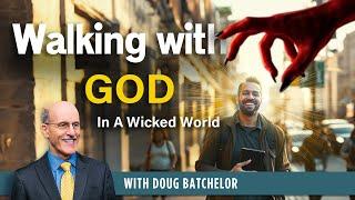 Walking with God in Wicked World - Doug Batchelor