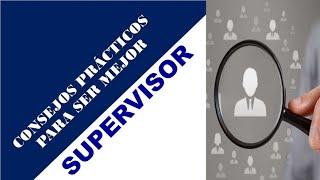 CONSEJOS PRACTICOS PARA SER MEJOR SUPERVISOR