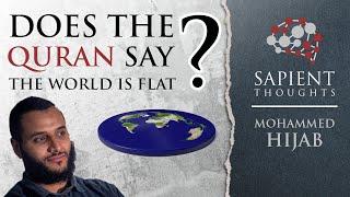 Sapient Thoughts #2: Does the Quran say the world is flat? | Mohammed Hijab