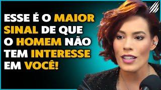 SINAIS DE DESINTERESSE DO HOM3M | PRISCILLA ANDRADE | PAPO MILGRAU