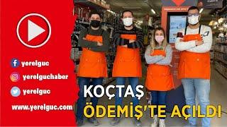 KOÇTAŞ ÖDEMİŞ’TE AÇILDI