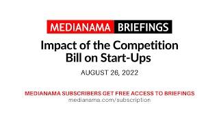 MediaNama Briefings: Impact of the Competition Bill on Start-ups