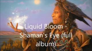 Liquid Bloom -   Shaman's Eye (full album)