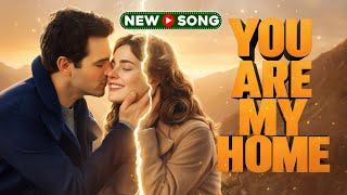 You Are My Home (Lyrics) - New Song | English Song