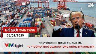 Thế giới toàn cảnh 5/2: Nguy cơ chiến tranh thương mại từ "tường" thuế quan Tổng thống Mỹ dưng lên