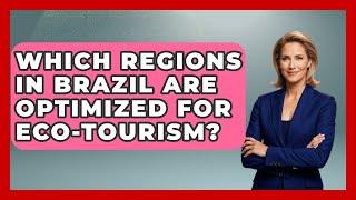 Which Regions in Brazil Are Optimized for Eco-Tourism? | Brazil Travel Expert