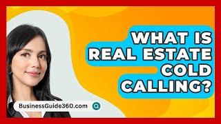 What Is Real Estate Cold Calling? - BusinessGuide360.com