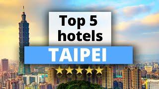 Top 5 Hotels in Taipei, Best Hotel Recommendations