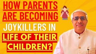 How Parents Are Becoming Joy Killers In Life Of Their Children ?