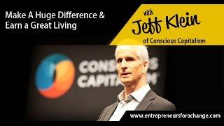 Jeff Klein of Conscious Capitalism - How You Can Unleash the Conscious Capitalist Movement