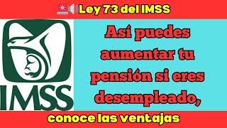  **Ley 73 IMSS: Aumenta tu Pensión Estando Desempleado  ¡Conoce las Ventajas!**