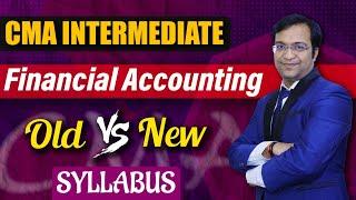 CMA INTER | OLD SYLLABUS 2016 VS NEW SYLLABUS 2022 | FINANCIAL ACCOUNTING | Abhimanyyu Agarrwal