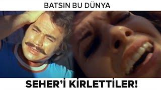 Batsın Bu Dünya Türk Filmi | Seher'i Kirlettiler, Orhan Perişan!