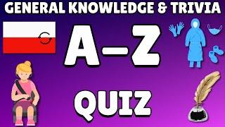 A-Z General Knowledge & Trivia Quiz, 26 Questions, Answers are in alphabetical order.