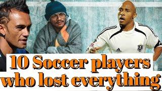 10 Soccer Players Who Lost Everything